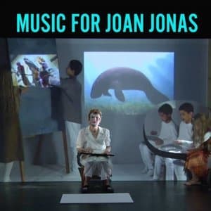 Music for Joan Jonas