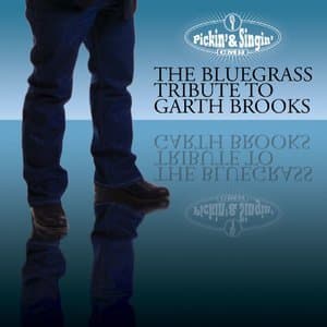 Pickin' & Singin' - The Bluegrass Tribute to Garth Brooks