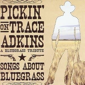 Pickin' on Trace Adkins: A Bluegrass Tribute - Songs About Bluegrass