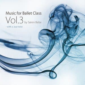 Music for Ballet Class, Vol.3 - with a Jazz twist (Original Ballet Class Music by Jazz Pianist Soren Bebe)