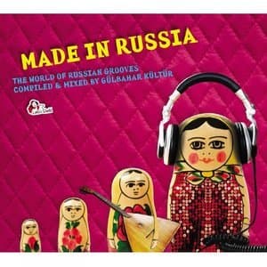 Made in Russia (Compiled and mixed by Gulbahar Kultur)