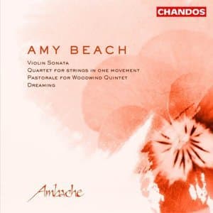 Beach: Quartet for Strings, Sonata for Violin and Piano, Pastorale & Dreaming