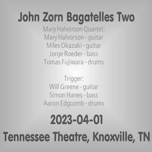 2023-04-01, Tennessee Theatre, Knoxville, TN - John Zorn Bagatelles Two 
