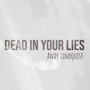 Dead in Your Lies