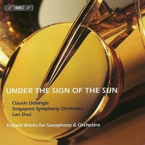 Under the Sign of the Sun: French Works for Saxophone & Orchestra