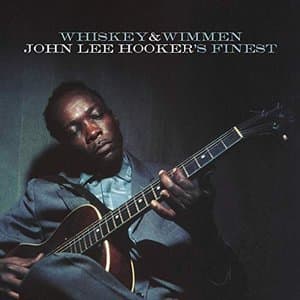 Whiskey & Wimmen: John Lee Hookers Finest