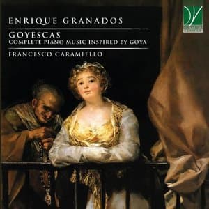 Enrique Granados: Goyescas (Complete Piano Music Inspired by Goya)