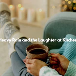 Heavy Rain and the Laughter at Kitchen