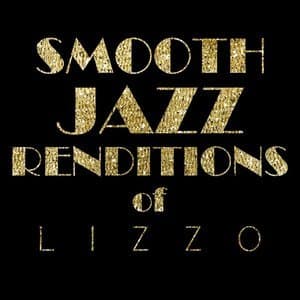 Smooth Jazz Renditions of Lizzo (Instrumental)