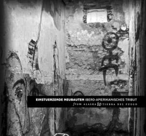 Einstuerzende Neubauten - Ibero-Amerikanisches Tribut - From Alaska To Tierra Del Fuego