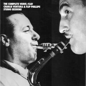 The Complete Verve/Clef Charlie Ventura & Flip Phillips Studio Sessions