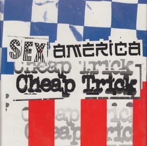 Sex, America, Cheap Trick