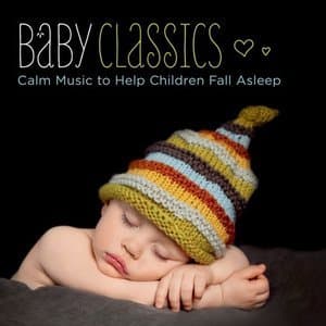 Baby Classics: Calm Music to Help Children Fall Asleep
