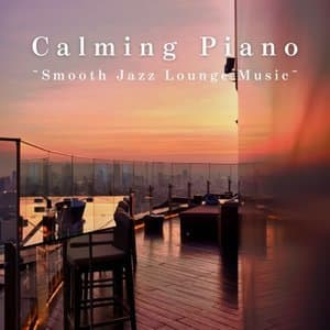 Calming Piano ~Smooth Jazz Lounge Music~