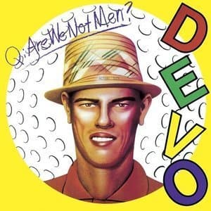 Q: Are We Not Men? A: We Are Devo!
