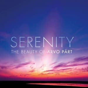 Serenity: The Beauty Of Arvo Part