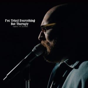 I've Tried Everything But Therapy - Part 1