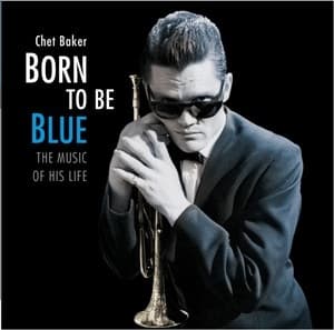 Born To Be Blue: The Music Of His Life