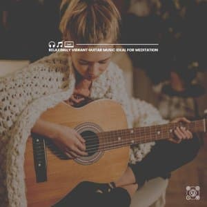 Relaxingly Vibrant Guitar Music Ideal for Meditation