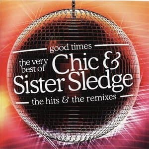 Good Times - The Very Best Of Chic & Sister Sledge - The Hits & The Remixes