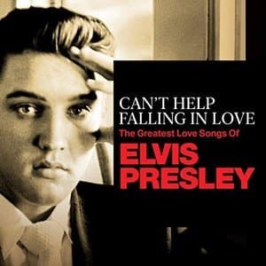 Can't Help Falling In Love: The Greatest Love Songs of Elvis Presley
