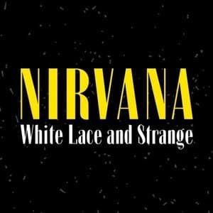White Lace and Strange: Nirvana