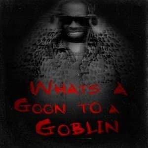 What's A Goon To A Goblin?