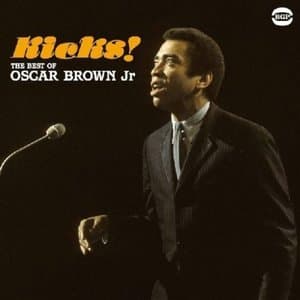 Kicks! The Best Of Oscar Brown Jr.