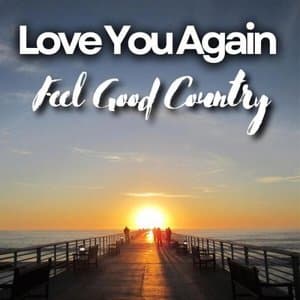 Love You Again Feel Good Country