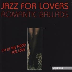 Jazz For Lovers Romantic Ballads: I'm In The Mood For Love