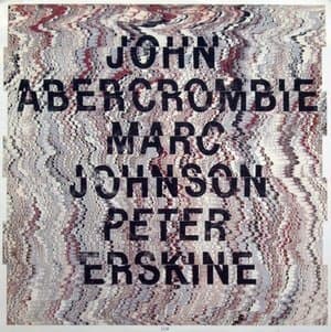John Abercrombie,Marc Johnson,Peter Erskine