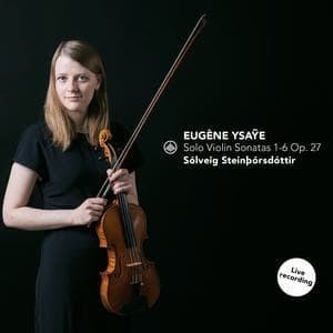 Ysaÿe: Solo Violin Sonatas 1-6 
