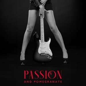 Passion And Pomegranate: Best Romantic Guitar Music of All Time