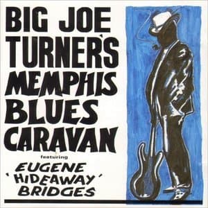 Big Joe Turner's Memphis Blues Caravan (Feat. Eugene 'Hideway' Bridges)