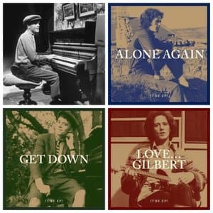 Alone Again + Get Down + Love… Gilbert