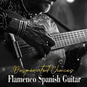 Flamenco Spanish Guitar Desperated Choices