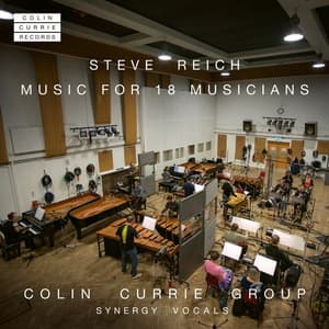 Music for 18 Musicians - Colin Currie Group, Synergy Vocals
