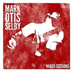 Mark Otis Selby: Naked Session
