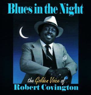Blues In The Night: The Golden Voice Of Robert Covington