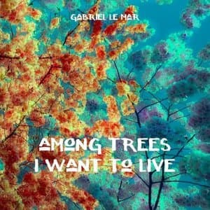 Among Trees I Want To Live