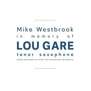 In Memory of Lou Gare: Tenor Saxophone Solos Recorded Live with The Uncommon Orchestra