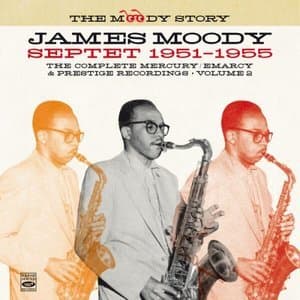 The Moody Story * James Moody Septet 1951-1955, Vol. 2