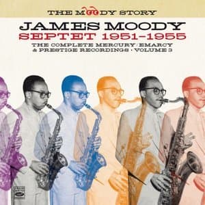 The Moody Story * James Moody Septet 1951-1955, Vol. 3