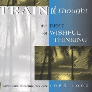Train Of Thought: The Best Of Wishful Thinking 1985-1990