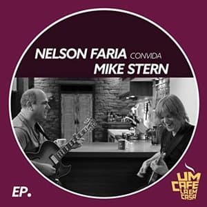 Nelson Faria Convida Mike Stern: Um Cafe La Em Casa (feat. Mike Stern)