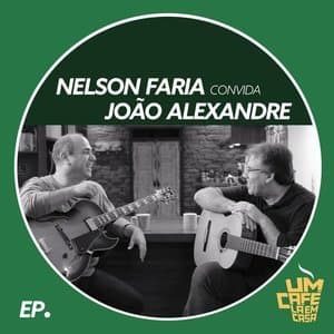 Nelson Faria Convida Joao Alexandre. Um Cafe La Em Casa