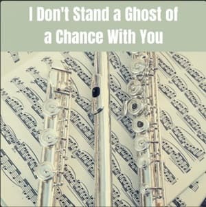 I Don't Stand a Ghost of a Chance With You