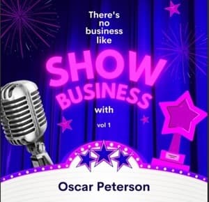 There's No Business Like Show Business with Oscar Peterson, Vol. 1