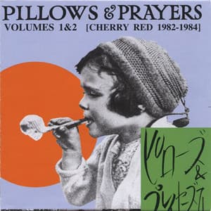 Pillows & Prayers Volumes 1 & 2 (Cherry Red 1982-1984)