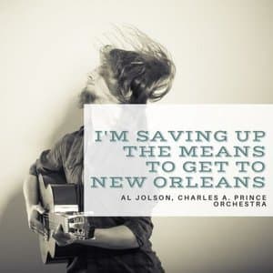 Im Saving Up the Means to Get to New Orleans